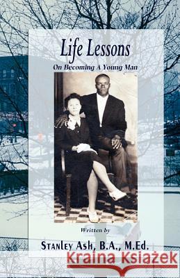 Life Lessons: On Becoming A Young Man Ash, Stanley 9781928681236 Gladstone Pub. - książka