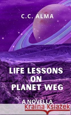Life Lessons on Planet Weg C C Alma 9781976836350 Independently Published - książka