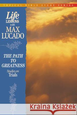 Life Lessons: Path to Greatness (Studies on Trials) Lucado, Max 9780849954313 WORD PUBLISHING,US - książka