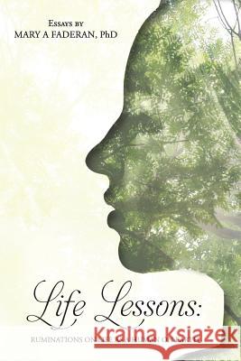 Life Lessons: Ruminations on Life as a Human on Earth: Essays by Mary A Faderan, PhD Faderan, Mary a. 9780692960639 Merryagnes - książka