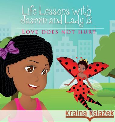 Life Lessons with Jasmin and Lady B.: Love Does Not Hurt Valerie L. Brown 9780999412138 Lady Be Free Resource Center for Women, Inc. - książka