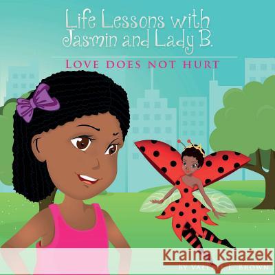 Life Lessons with Jasmin and Lady B.: Love Does Not Hurt Valerie L. Brown 9780999412183 Lady Be Free Resource Center for Women, Inc. - książka