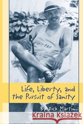 Life, Liberty and the Pursuit of Sanity... Dick Martin 9781508525080 Createspace - książka