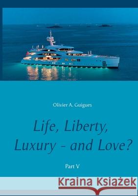 Life, Liberty, Luxury - and Love? Part V: Part V Guigues, Olivier a. 9782322192151 Books on Demand - książka