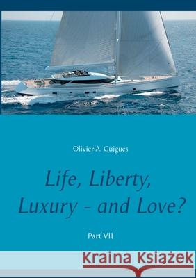 Life, Liberty, Luxury - and Love? Part VII: Part VII Guigues, Olivier a. 9782322191765 Books on Demand - książka