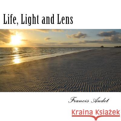 Life, Light and Lens: The Sun, Beacon of Warmth and Hope Francis Audet 9781477562154 Createspace - książka