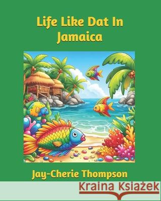 Life Like Dat In Jamaica Jay-Cherie Thompson 9798326406330 Independently Published - książka