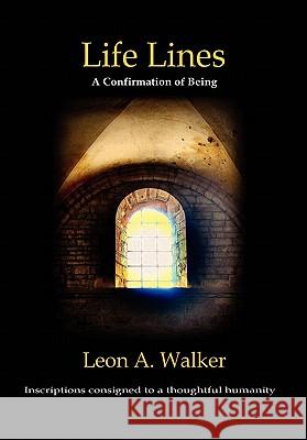 Life Lines: A Confirmation of Being - Inscriptions Consigned to a Thoughtful Humanity Walker, Leon A. 9781453597316 Xlibris Corporation - książka