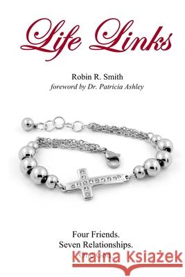 Life Links: Four Friends. Seven Relationships. One God. Robin R. Smith 9781943563333 ML Stimpson Enterprises - książka