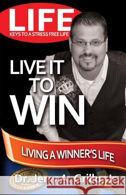 Life: Live it Win: Living in the Winner's Circle Grillo, Jerry, Jr. 9780989199711 Fzm Publishing - książka