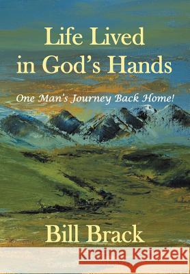 Life Lived in God's Hands: One Man's Journey Back Home Brack, Bill 9781469737003 iUniverse.com - książka