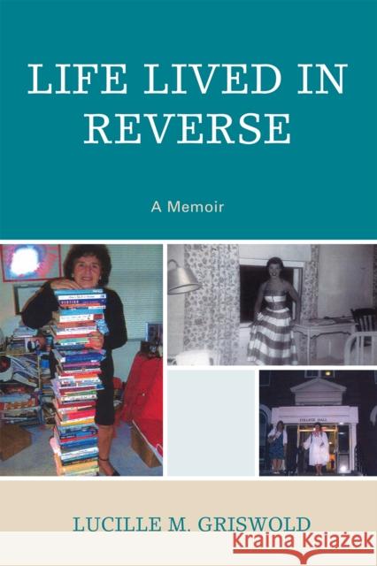 Life Lived in Reverse: A Memoir Griswold, Lucille M. 9780761844938 Hamilton Books - książka