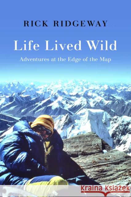 Life Lived Wild: Adventures at the Edge of the Map Ridgeway, Rick 9781938340994 Patagonia - książka