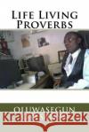 Life Living Proverbs Oluwasegun Oyesanya 9781497364158 Createspace