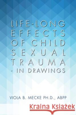 Life-long Effects of Child Sexual Trauma - In Drawings Mecke Ph. D., Abpp Viola B. 9781515331261 Createspace - książka