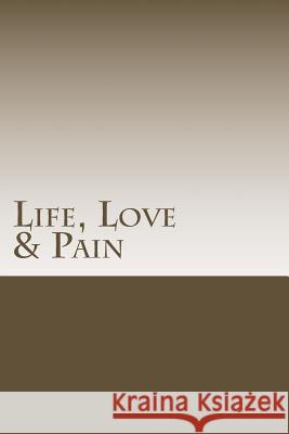 Life, Love & Pain John Ashford 9781495938108 Createspace - książka