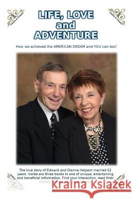 Life, Love and Adventure!: How we achieved the AMERICAN DREAM and YOU can too! Halpern, Edward 9781519125538 Createspace Independent Publishing Platform - książka