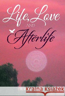 Life, Love and Afterlife R W Bostwick 9781504361644 Balboa Press - książka