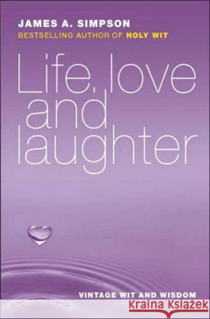 Life, Love and Laughter: Vintage Wit and Wisdom James A. Simpson 9781904246046 Steve Savage Publishers Limited - książka