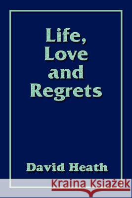 Life, Love and Regrets David Heath 9781418477141 Authorhouse - książka