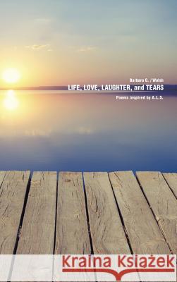 Life, Love, Laughter, and Tears Barbara G. Walsh 9781490730035 Trafford Publishing - książka