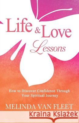 Life & Love Lessons- How to Discover Confidence Through Your Spiritual Journey Melinda Va 9781736591734 Thriving Communication Press - książka