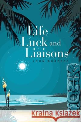 Life, Luck and Liaisons John Burgess 9781664101210 Xlibris Au - książka