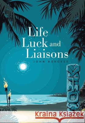 Life, Luck and Liaisons John Burgess 9781664101227 Xlibris Au - książka