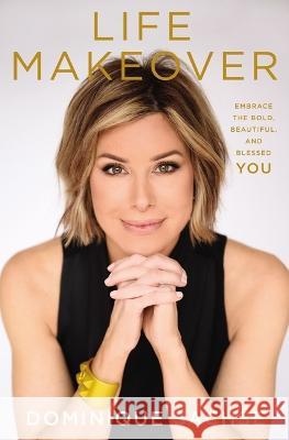 Life Makeover: Embrace the Bold, Beautiful, and Blessed You Dominique Sachse 9781400225750 Thomas Nelson - książka