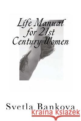 Life Manual for 21st Century Women Svetla Bankova Sylvia Sultenfuss Bonnie Ross-Parker 9781502560278 Createspace - książka