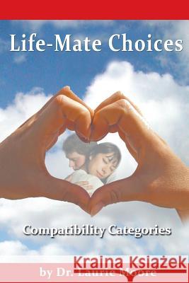 Life-Mate Choices: Compatibility Cateogories Dr Laurie Alison Moore 9781541299139 Createspace Independent Publishing Platform - książka