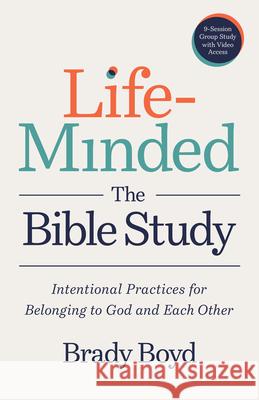 Life-Minded, the Bible Study: Intentional Practices for Belonging to God and Each Other Brady Boyd 9781640703421 Our Daily Bread Publishing - książka
