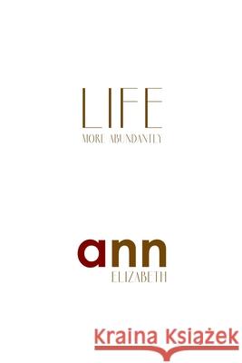 Life More Abundantly - Ann Elizabeth Ann Elizabeth 9781985200883 Createspace Independent Publishing Platform - książka