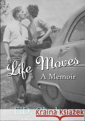 Life Moves: A Memoir E D Clapham 9780244351311 Lulu.com - książka
