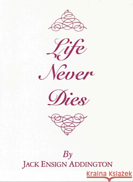 Life Never Dies Jack Ensign Addington 9780875166261 DeVorss & Company - książka