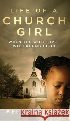 Life of a Church Girl: When the Wolf Lives with Riding Hood Melissa Davis 9781936513192 PearlStone Publishing - książka