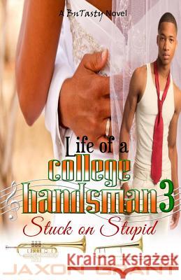 Life of a College Bandsman 3: Stuck on Stupid Jaxon Grant 9781522806080 Createspace Independent Publishing Platform - książka