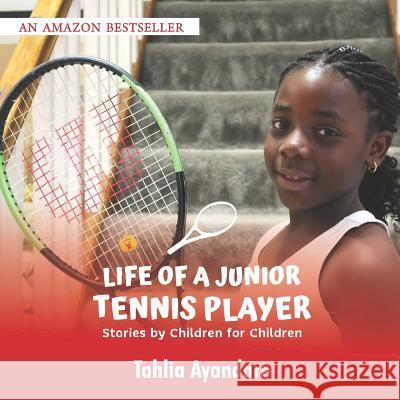 Life of a Junior Tennis Player: Stories by Children for Children Tahlia Ayandare 9781726410786 Createspace Independent Publishing Platform - książka