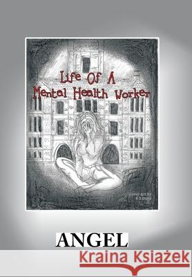 Life of a Mental Health Worker Angel, R S Dulle 9781664199408 Xlibris Us - książka