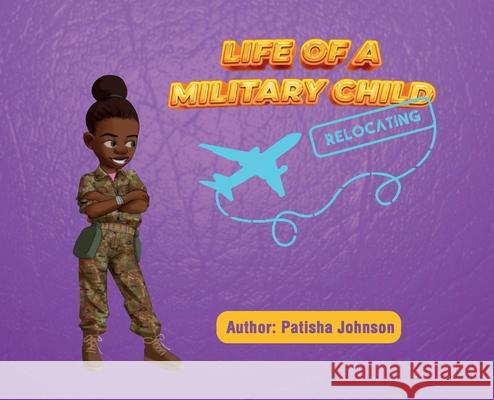 Life of a Military Child: Relocating Patisha Johnson 9781639726820 Life of a Military Child - książka