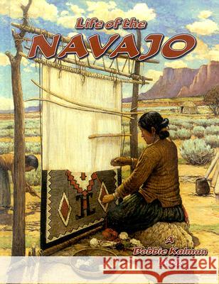 Life of a Navajo Amanda Bishop Bobbie Kalman 9780778703761 Crabtree Publishing Company - książka