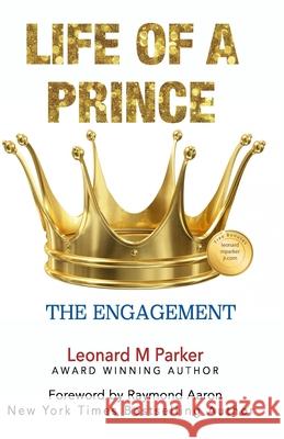 Life Of A Prince: The Engagement Raymond Aaron Leonard M. Parker 9781543147582 Createspace Independent Publishing Platform - książka