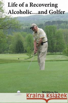 Life of a Recovering Alcoholic...and Golfer MR Bob Nylund 9781534828315 Createspace Independent Publishing Platform - książka