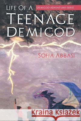 Life Of A Teenage Demigod: Demigod Adventures Series Abbasi, Sofia 9781496940377 Authorhouse - książka