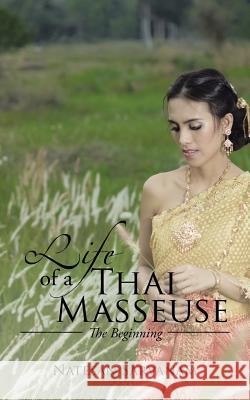Life of a Thai Masseuse: The Beginning Natesan Sarvanam   9781482871340 Partridge India - książka