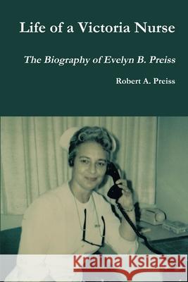 Life of a Victoria Nurse Robert Preiss 9781300656494 Lulu.com - książka