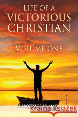Life Of A Victorious Christian Volume One Professor Apostle J B Makananisa 9781478791713 Outskirts Press - książka