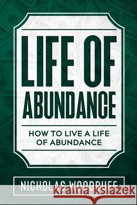 Life of Abundance: How To Live a Life of Abundance Nicholas Woodruff 9780578898728 Nicholas Woodruff - książka