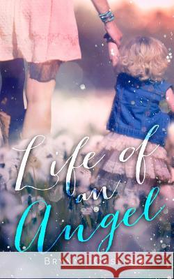 Life of an Angel Brynn Johnson, Cassie Miller 9781519118172 Createspace Independent Publishing Platform - książka