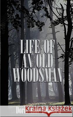 Life of an Old Woodsman: Ivan Gerald Beaulieu Sr. Beaulieu, Doris Anne 9781588200464 Authorhouse - książka